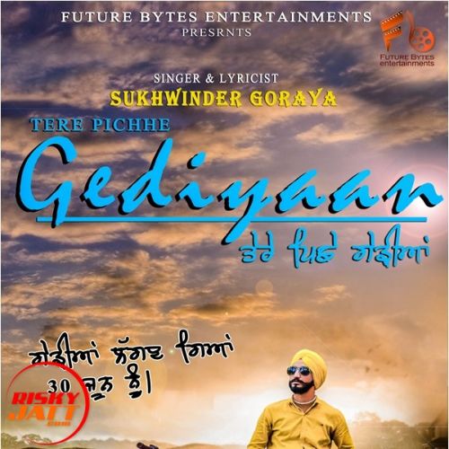 Tere Pichhe Gediyaan Sukhwinder Goraya mp3 song free download, Tere Pichhe Gediyaan Sukhwinder Goraya full album