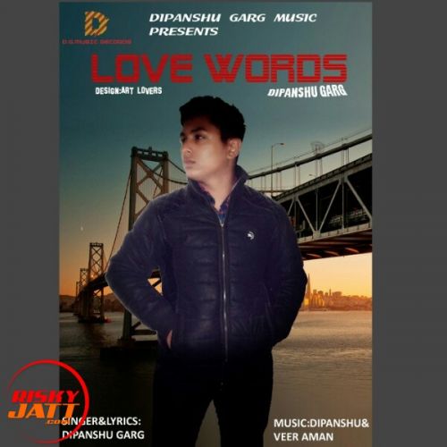 Love Words Dipanshu Garg mp3 song free download, Love Words Dipanshu Garg full album