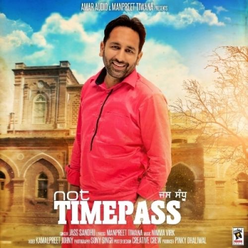 Not Timepass Jass Sandhu mp3 song free download, Not Timepass Jass Sandhu full album