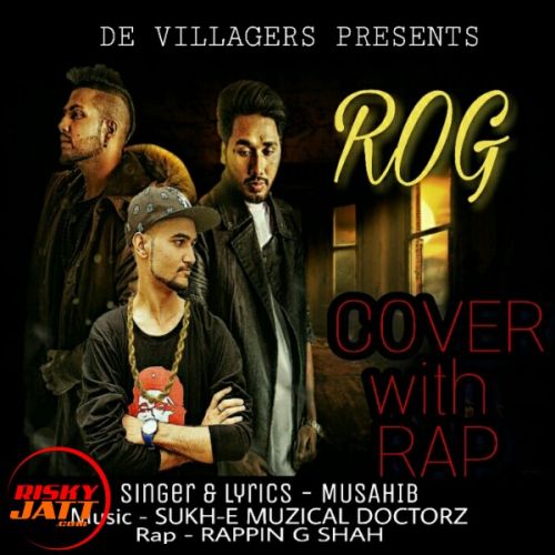 Rog (Cover With Rap) Musahib, Rappin G Shah mp3 song free download, Rog (Cover With Rap) Musahib, Rappin G Shah full album