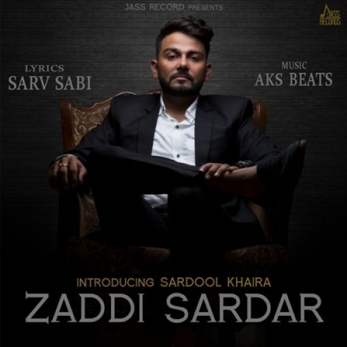 Zaddi Sardar Sardool Khaira mp3 song free download, Zaddi Sardar Sardool Khaira full album