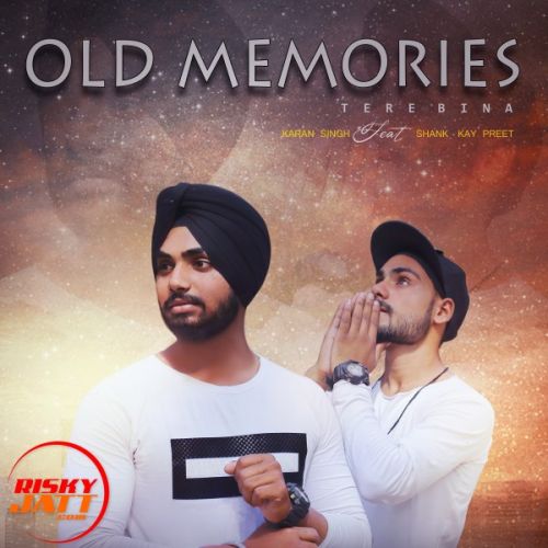 Old Memories - Tere Bina Karan Singh, Shank-Kay mp3 song free download, Old Memories - Tere Bina Karan Singh, Shank-Kay full album