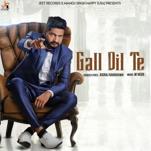 Gall Dil Te Jugraj Randhawa mp3 song free download, Gall Dil Te Jugraj Randhawa full album