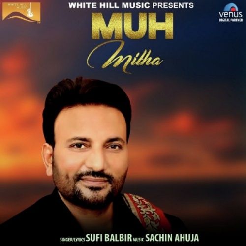 Muh Mitha Sufi Balbir mp3 song free download, Muh Mitha Sufi Balbir full album