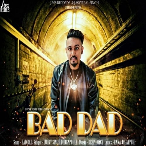 Bad Dad Lucky Singh Durgapuria mp3 song free download, Bad Dad Lucky Singh Durgapuria full album