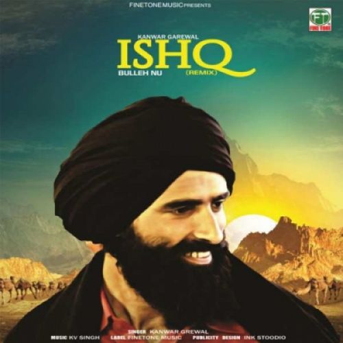 Ishq Bulleh Nu (Remix) Kanwar Grewal mp3 song free download, Ishq Bulleh Nu (Remix) Kanwar Grewal full album