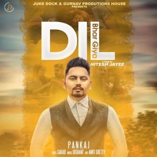 Dil Bhar Giya Pankaj, Amit Shetty mp3 song free download, Dil Bhar Giya Pankaj, Amit Shetty full album