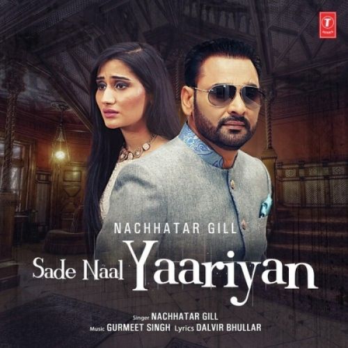 Sade Naal Yaariyan Nachhatar Gill mp3 song free download, Sade Naal Yaariyan Nachhatar Gill full album