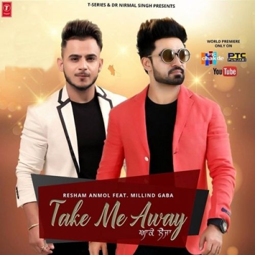 Take Me Away (Aake Leja) Resham Singh Anmol, Millind Gaba mp3 song free download, Take Me Away (Aake Leja) Resham Singh Anmol, Millind Gaba full album