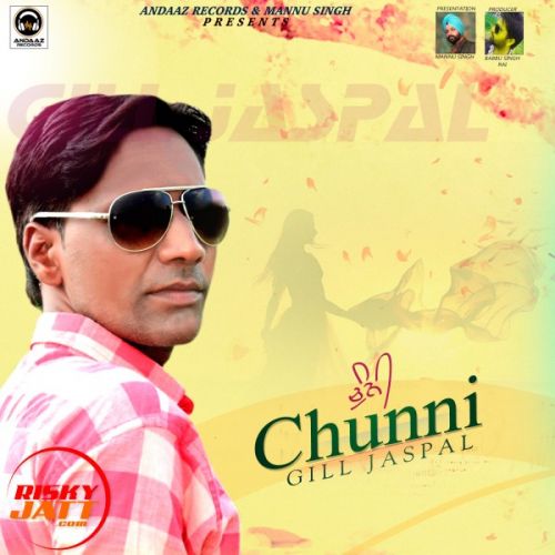 Chunni Gill Jaspal mp3 song free download, Chunni Gill Jaspal full album