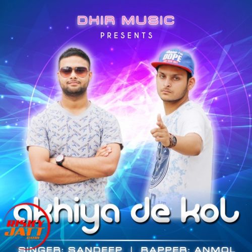 Akhiya De Kol Sandeep Ft. Anmol mp3 song free download, Akhiya De Kol Sandeep Ft. Anmol full album