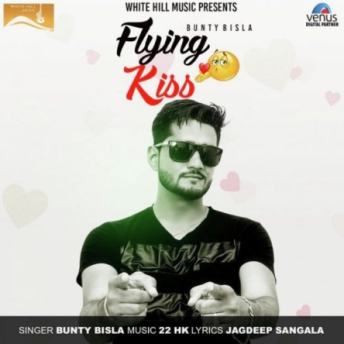 Flying Kiss Bunty Bisla mp3 song free download, Flying Kiss Bunty Bisla full album