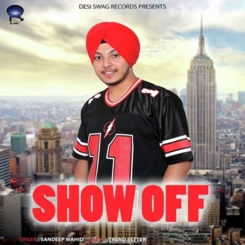 Show Off Sandeep Wahid mp3 song free download, Show Off Sandeep Wahid full album