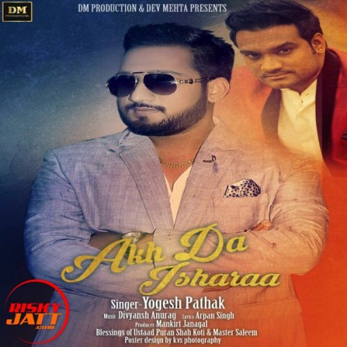 Akh Da Isharaa Yogesh Pathak mp3 song free download, Akh Da Isharaa Yogesh Pathak full album