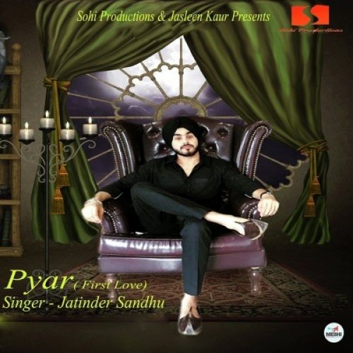 Pyar (First Love) Jatinder Sandhu mp3 song free download, Pyar (First Love) Jatinder Sandhu full album