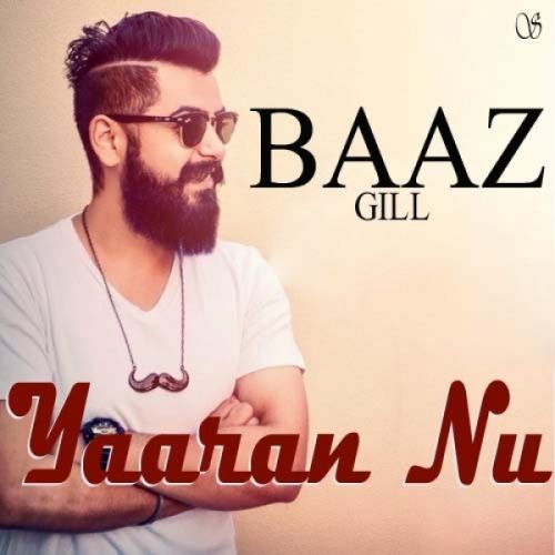 Yaaran Nu Baaz Gill mp3 song free download, Yaaran Nu Baaz Gill full album