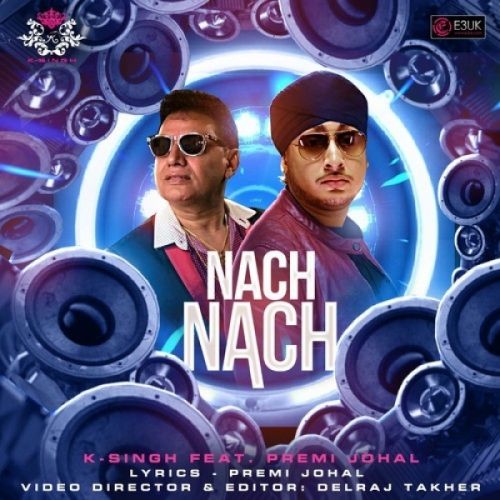 Nach Nach K Singh, Premi Johal mp3 song free download, Nach Nach K Singh, Premi Johal full album