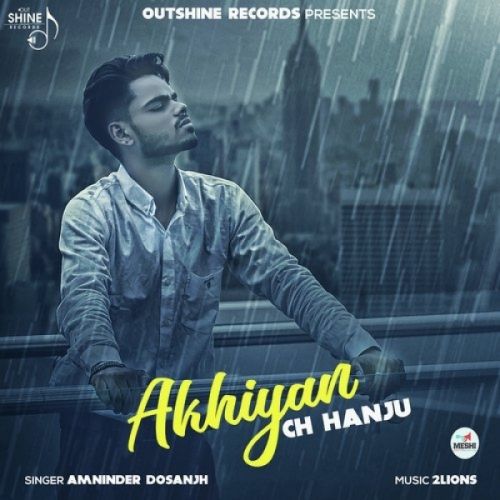 Akhiyan Ch Hanju Amninder Dosanjh mp3 song free download, Akhiyan Ch Hanju Amninder Dosanjh full album