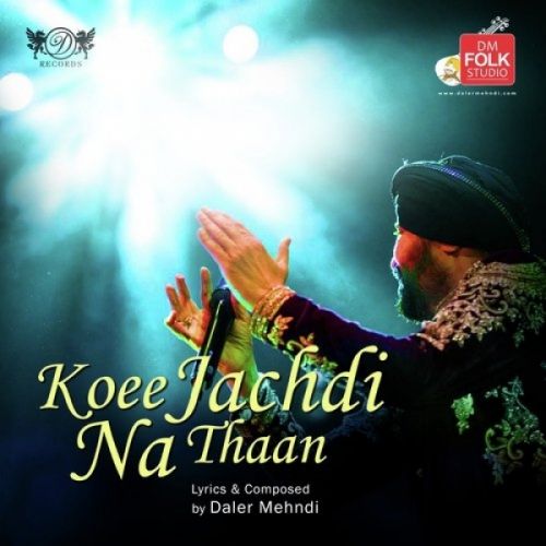 Koee Jachdi Na Thaan Daler Mehndi mp3 song free download, Koee Jachdi Na Thaan Daler Mehndi full album