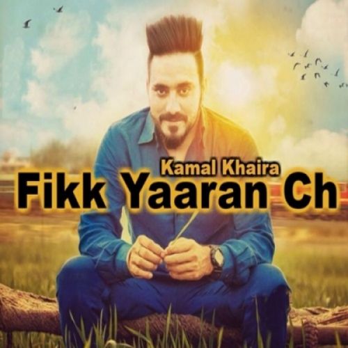 Fikk Yaaran Ch Kamal Khaira mp3 song free download, Fikk Yaaran Ch Kamal Khaira full album