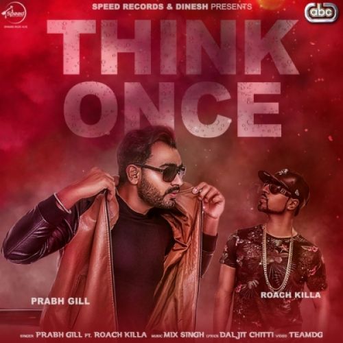 Think Once Prabh Gill, Roach Killa mp3 song free download, Think Once Prabh Gill, Roach Killa full album