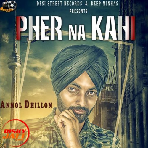 Pher Na Kahi Anmol Dhillon mp3 song free download, Pher Na Kahi Anmol Dhillon full album