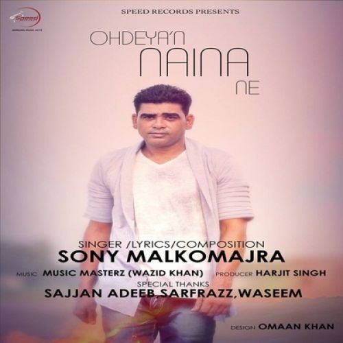 Ohdeyan Naina Ne Sony Malkomajra mp3 song free download, Ohdeyan Naina Ne Sony Malkomajra full album