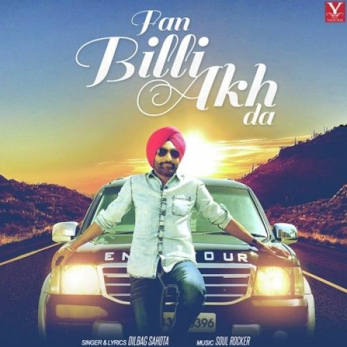 Fan Billi Akh Da Dilbag Sahota mp3 song free download, Fan Billi Akh Da Dilbag Sahota full album