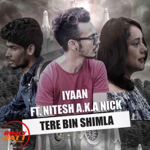 Tere Bin Shimla Iyaan Ft. Nitesh A.K.A Nick mp3 song free download, Tere Bin Shimla Iyaan Ft. Nitesh A.K.A Nick full album