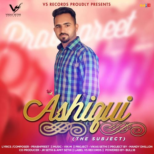 Ashiqui (The Subject) Prabhpreet mp3 song free download, Ashiqui (The Subject) Prabhpreet full album