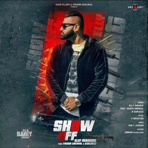 Show off (Yea Babby) Elly Mangat, Vadda Grewal, GurJazz mp3 song free download, Show off (Yea Babby) Elly Mangat, Vadda Grewal, GurJazz full album