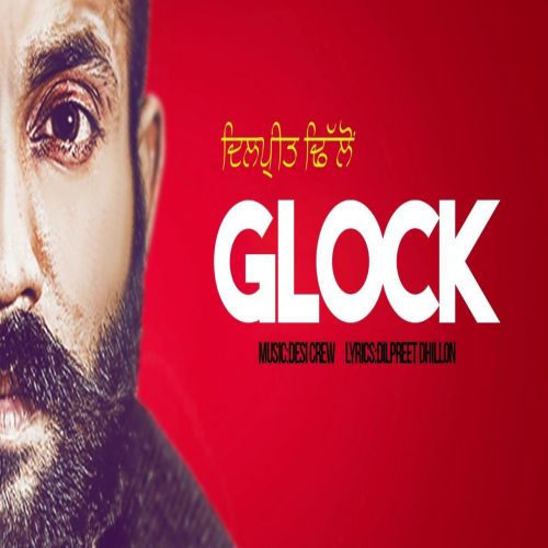 Glock Dilpreet Dhillon mp3 song free download, Glock Dilpreet Dhillon full album