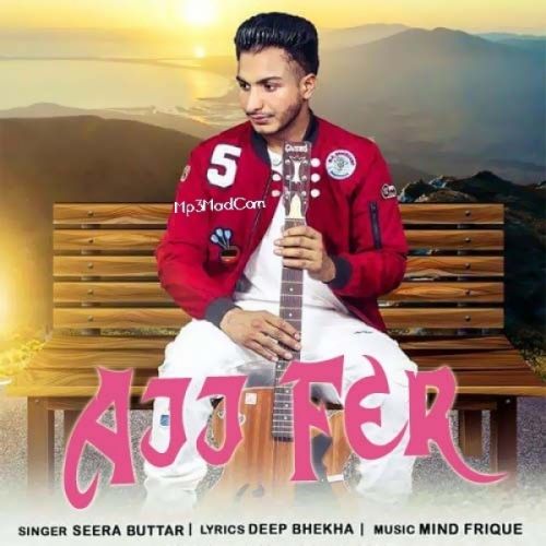 Ajj Fer Seera Buttar mp3 song free download, Ajj Fer Seera Buttar full album