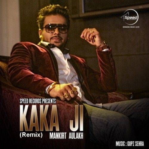 Kaka Ji (Remix) Mankirt Aulakh mp3 song free download, Kaka Ji (Remix) Mankirt Aulakh full album