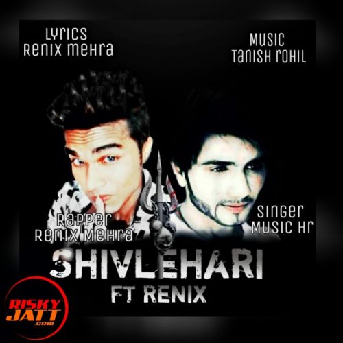 Shivlehari ft renix Renix Mehra, music Hr Harsh mp3 song free download, Shivlehari ft renix Renix Mehra, music Hr Harsh full album