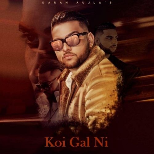 Koi Gal Ni Karan Aujla mp3 song free download, Koi Gal Ni Karan Aujla full album