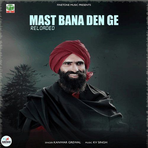 Mast Bana Den Ge Reloaded Kanwar Grewal mp3 song free download, Mast Bana Den Ge Kanwar Grewal full album