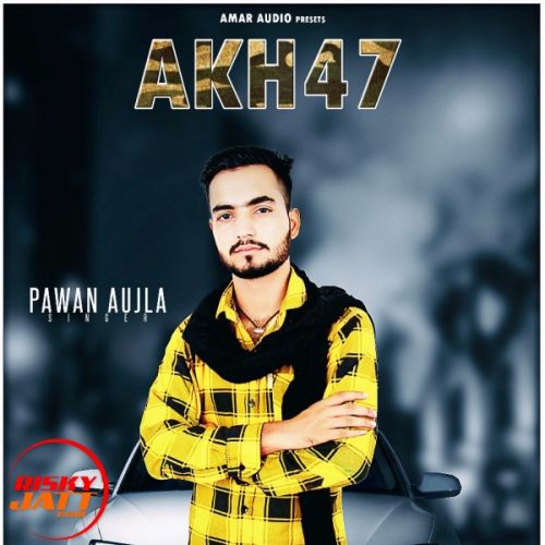 Ak-47 Pawan Aujla mp3 song free download, Ak-47 Pawan Aujla full album