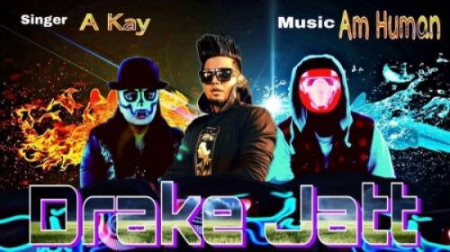 Drake Jatt A Kay mp3 song free download, Drake Jatt A Kay full album