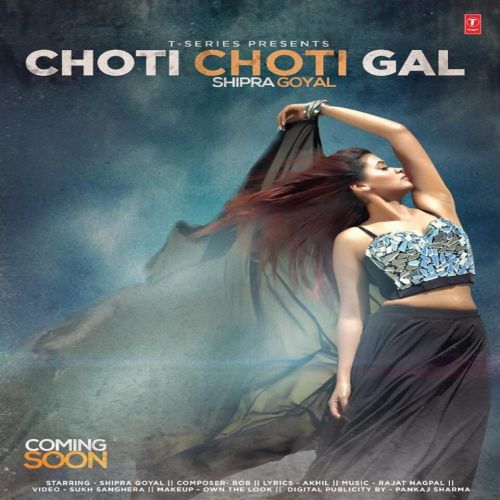 Choti Choti Gal Shipra Goyal mp3 song free download, Choti Choti Gal Shipra Goyal full album