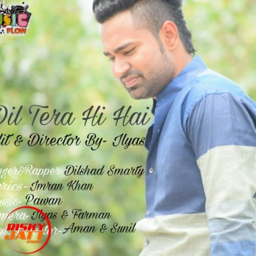 Dil Tera Hi Dilshad Smarty mp3 song free download, Dil Tera Hi Dilshad Smarty full album