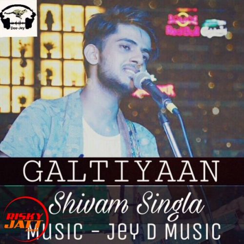 Galtiyaan Shivam Singla mp3 song free download, Galtiyaan Shivam Singla full album