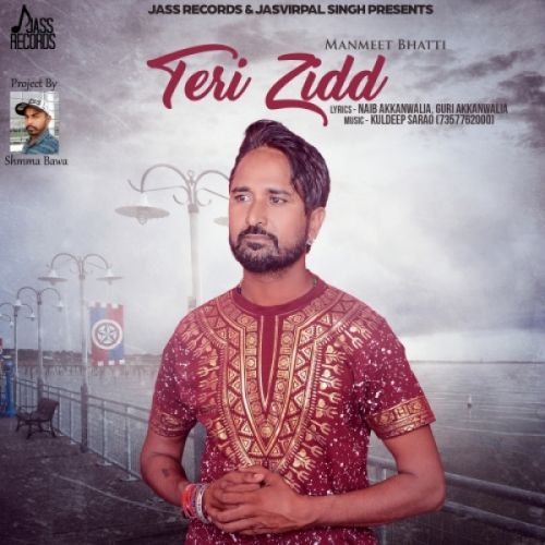 Teri Zidd Manmeet Bhatti mp3 song free download, Teri Zidd Manmeet Bhatti full album