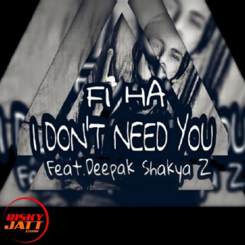 I Don't Need You Deepak Shakya Z mp3 song free download, I Don't Need You Deepak Shakya Z full album