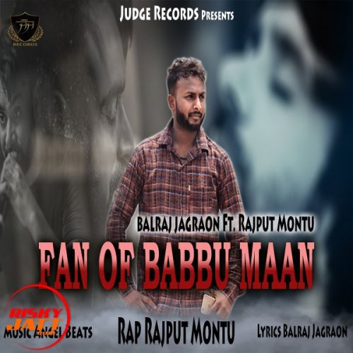 Fan of Babbu Maan Balraj Jagraon, Rajput Montu mp3 song free download, Fan of Babbu Maan Balraj Jagraon, Rajput Montu full album