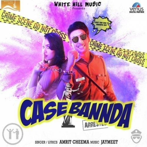 Case Bannda Amrit Cheema mp3 song free download, Case Bannda Amrit Cheema full album