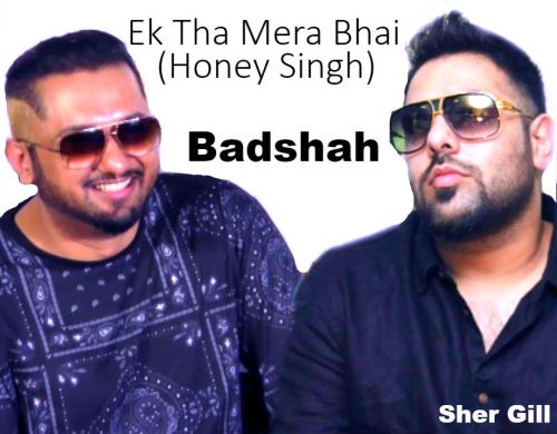 Ek Tha Mera Bhai Badshah mp3 song free download, Ek Tha Mera Bhai (Honey Singh) Badshah full album