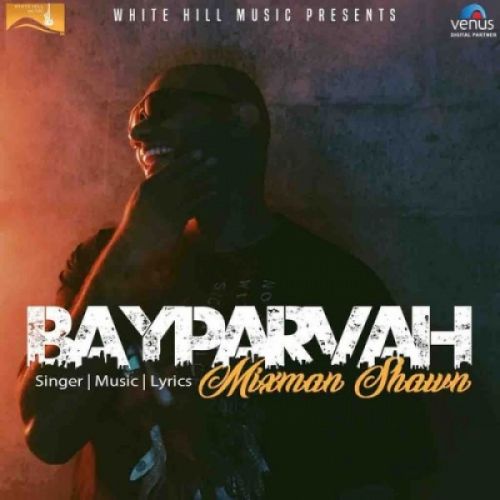 Bayparvah Mixman Shawn mp3 song free download, Bayparvah Mixman Shawn full album