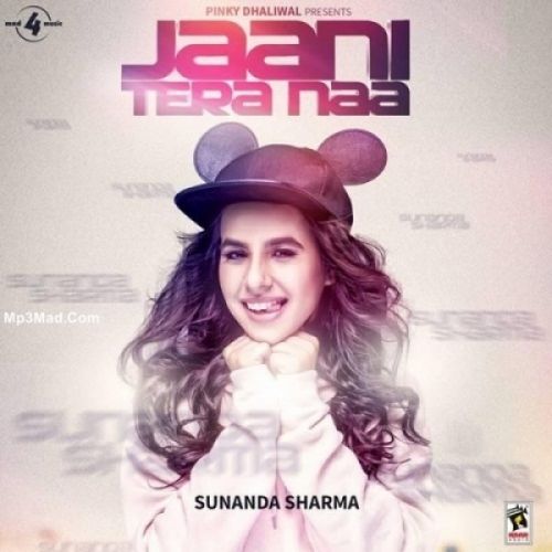 Jaani Tera Naa Sunanda Sharma mp3 song free download, Jaani Tera Naa Sunanda Sharma full album