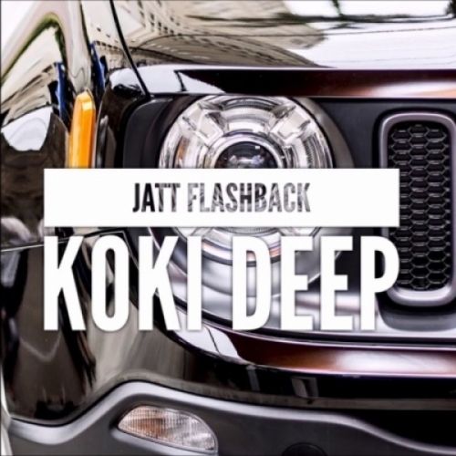 Jatt Flashback Koki Deep mp3 song free download, Jatt Flashback Koki Deep full album